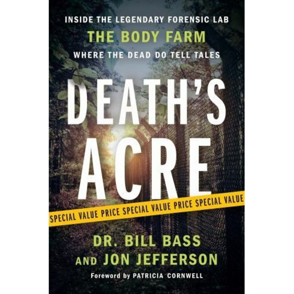 Death's Acre : Inside the Legendary Forensic Lab the Body Farm Where the Dead Do